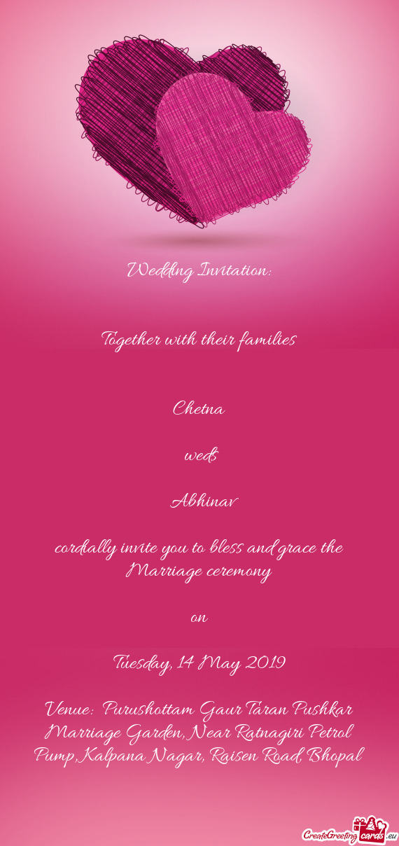 Abhinav
 
 cordially invite you to bless and grace the Marriage ceremony
 
 on
 
 Tuesday
