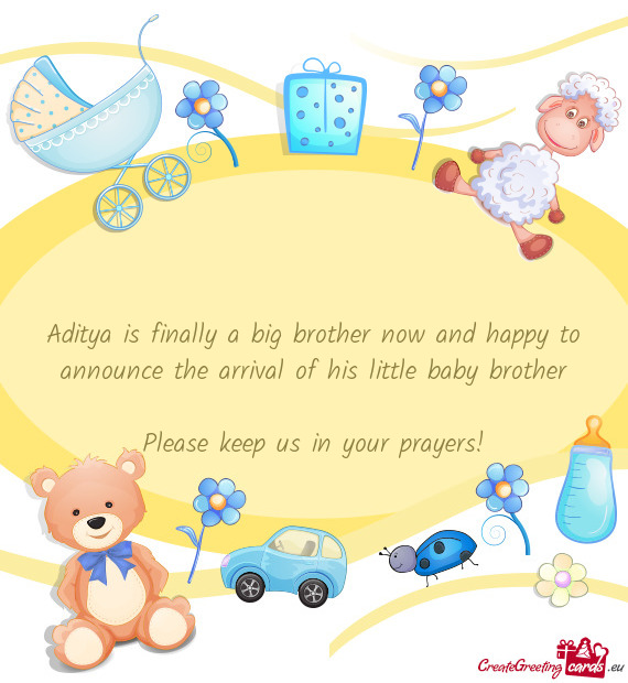 Aditya is finally a big brother now and happy to announce the arrival of his little baby brother