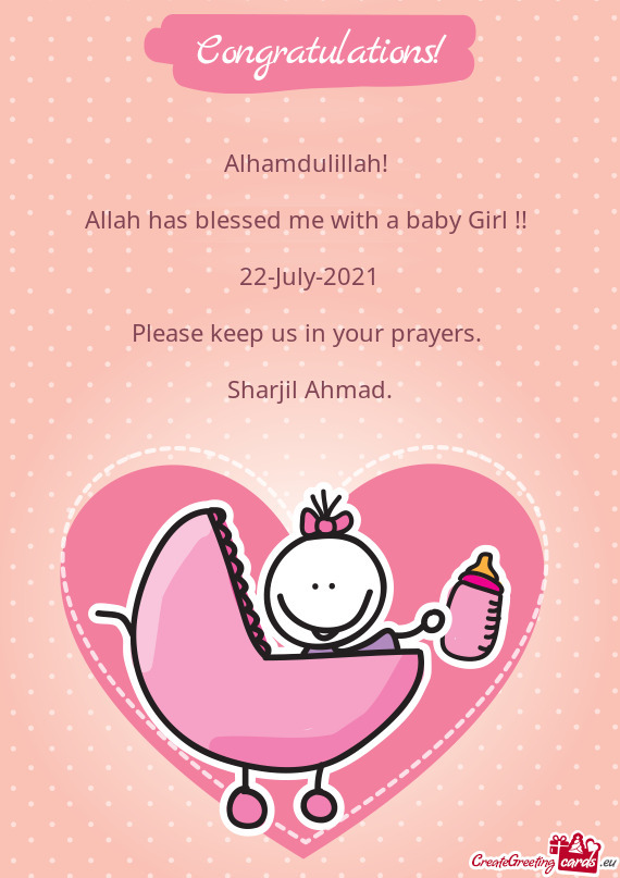 Alhamdulillah! 
 
 Allah has blessed me with a baby Girl !! 
 
 22-July-2021
 
 Please keep us in yo
