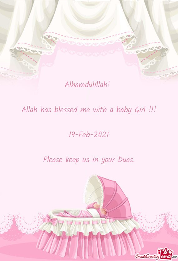 Alhamdulillah! 
 
 Allah has blessed me with a baby Girl !!!
 
 19-Feb-2021
 
 Please keep us in you