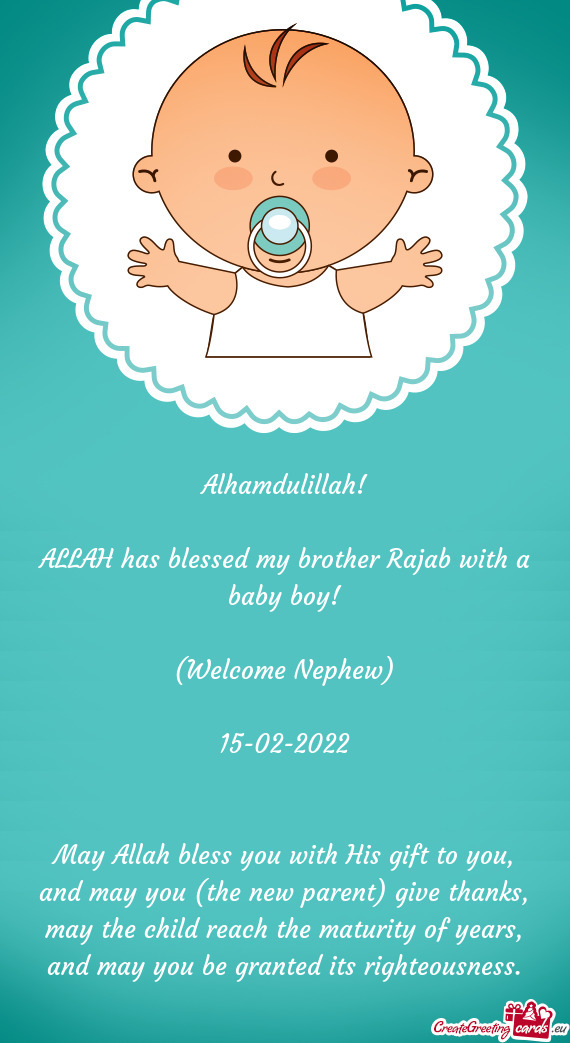 Alhamdulillah!
 
 ALLAH has blessed my brother Rajab with a baby boy!
 
 (Welcome Nephew)
 
 15-02-2