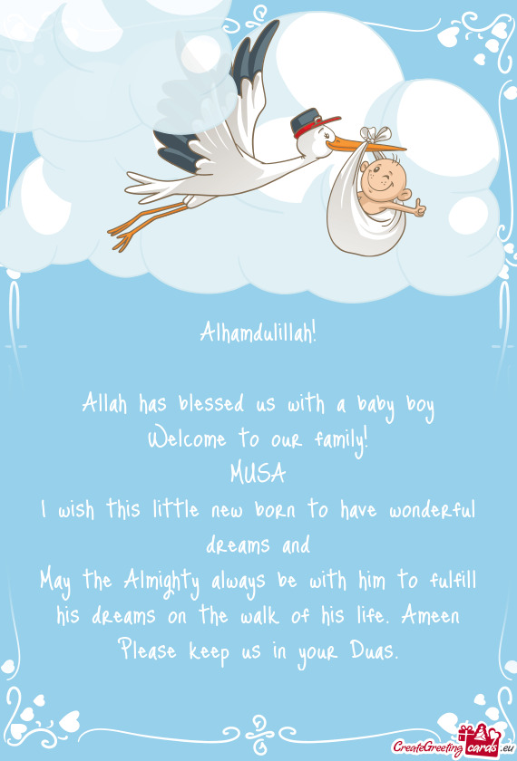 Alhamdulillah!
 
 Allah has blessed us with a baby boy
 Welcome to our family!
 MUSA
 I wish this li