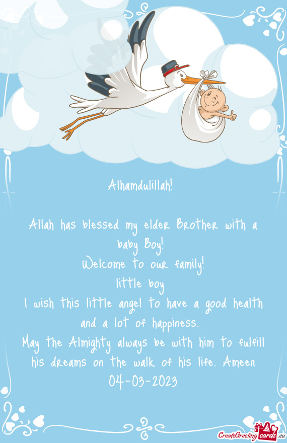 Alhamdulillah!  Allah has blessed my elder Brother with a baby Boy! Welcome to our family! lit