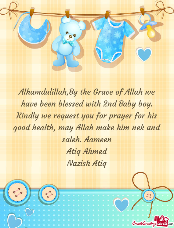 Alhamdulillah,By the Grace of Allah we have been blessed with 2nd Baby boy. Kindly we request you fo