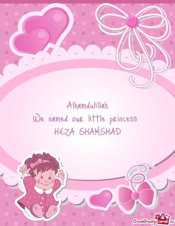 Alhamdulillah We named our little princess HEZA SHAMSHAD