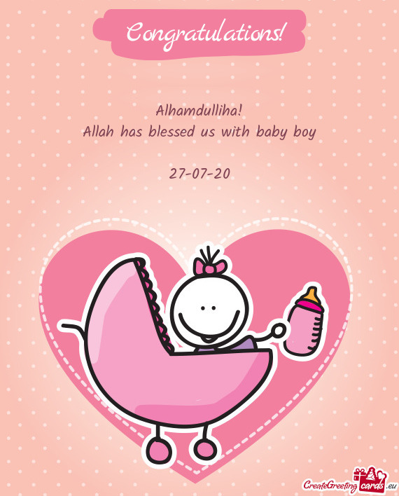 Alhamdulliha!
 Allah has blessed us with baby boy
 
 27-07-20