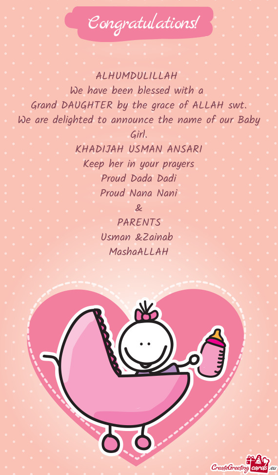 ALHUMDULILLAH 
 We have been blessed with a 
 Grand DAUGHTER by the grace of ALLAH swt