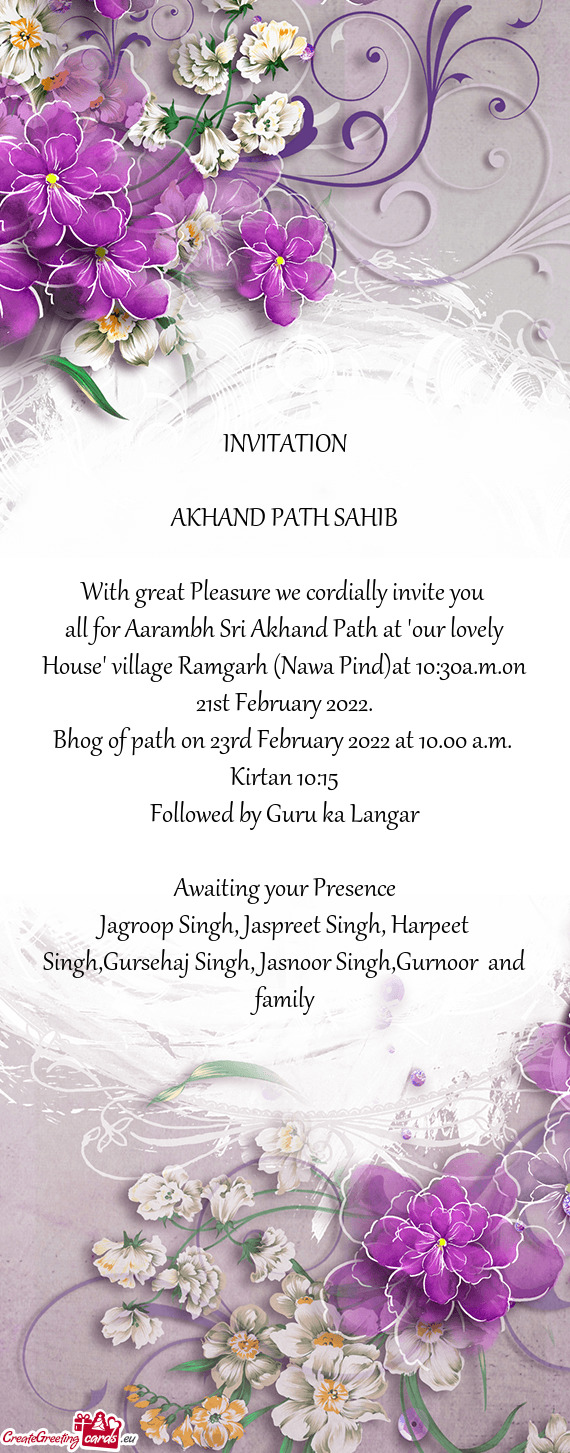 All for Aarambh Sri Akhand Path at "our lovely House" village Ramgarh (Nawa Pind)at 10:30a.m.on 21st