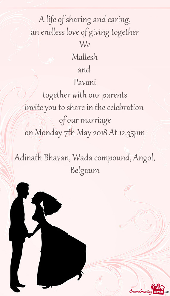 An endless love of giving together
 We
 Mallesh
 and 
 Pavani
 together with our parents
 invite y