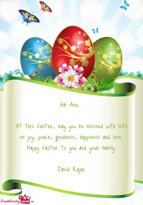 At this Easter, may you be blessed with lots of joy, peace, goodness, happiness and love. Happy East