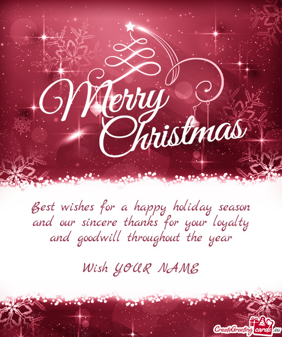 Best wishes for a happy holiday season and our sincere thanks for your loyalty and goodwill throug