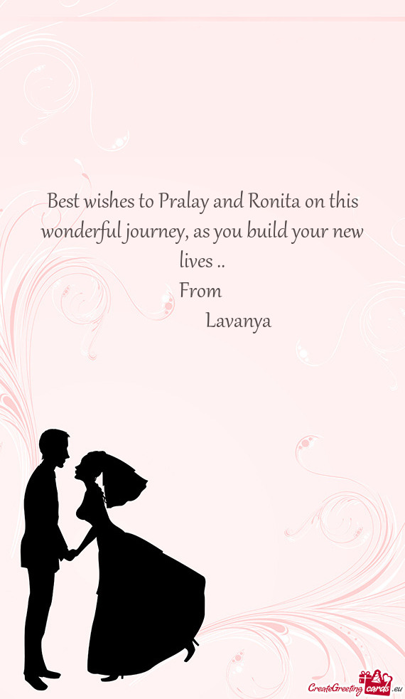 Best wishes to Pralay and Ronita on this wonderful journey, as you build your new lives
