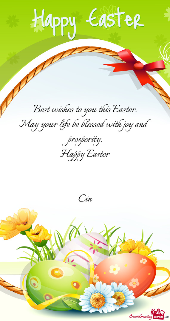Best wishes to you this Easter.  May your life be blessed