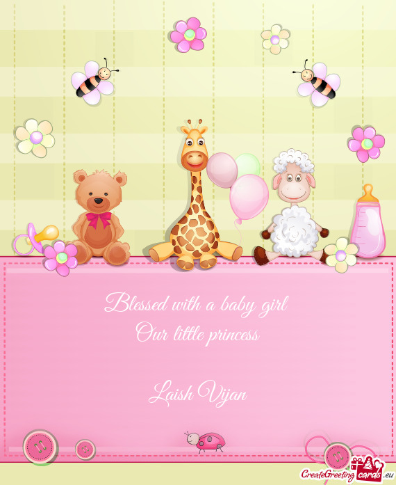 Blessed with a baby girl 
 Our little princess
 
 Laish Vijan