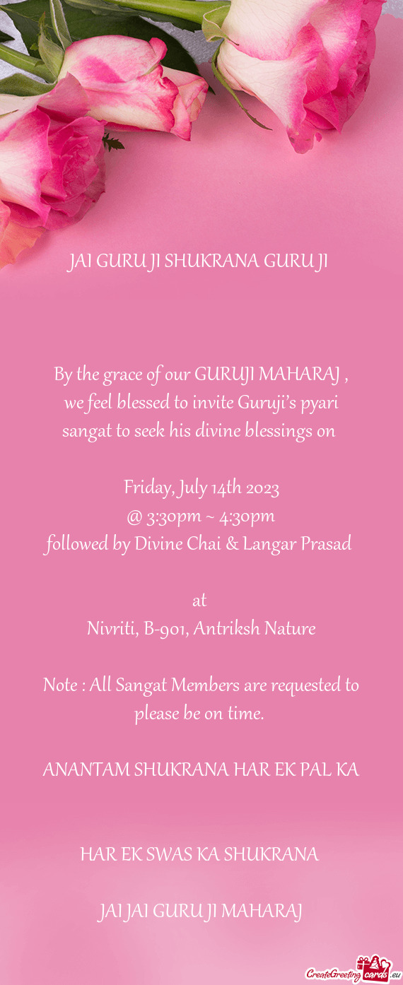 By the grace of our GURUJI MAHARAJ , we feel blessed to invite Guruji’s pyari sangat to seek his d