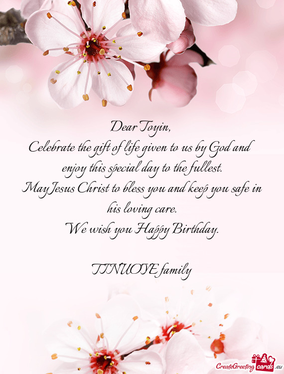 Celebrate the gift of life given to us by God and enjoy this special day to the fullest