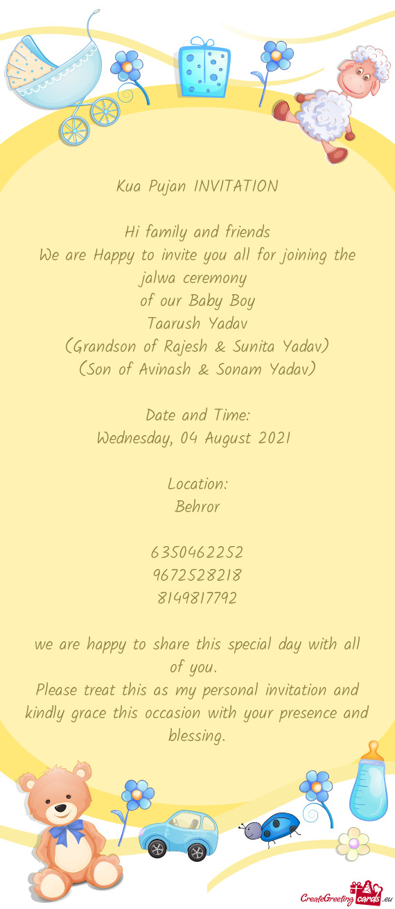 Ceremony 
 of our Baby Boy
 Taarush Yadav
 (Grandson of Rajesh & Sunita Yadav)
 (Son of Avinash & So
