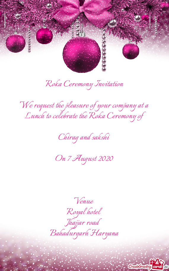 Ceremony of 
 
 Chirag and sakshi 
 
 On 7 August 2020
 
 
 
 Venue 
 Royal hotel
 Jhajjar road
 Ba