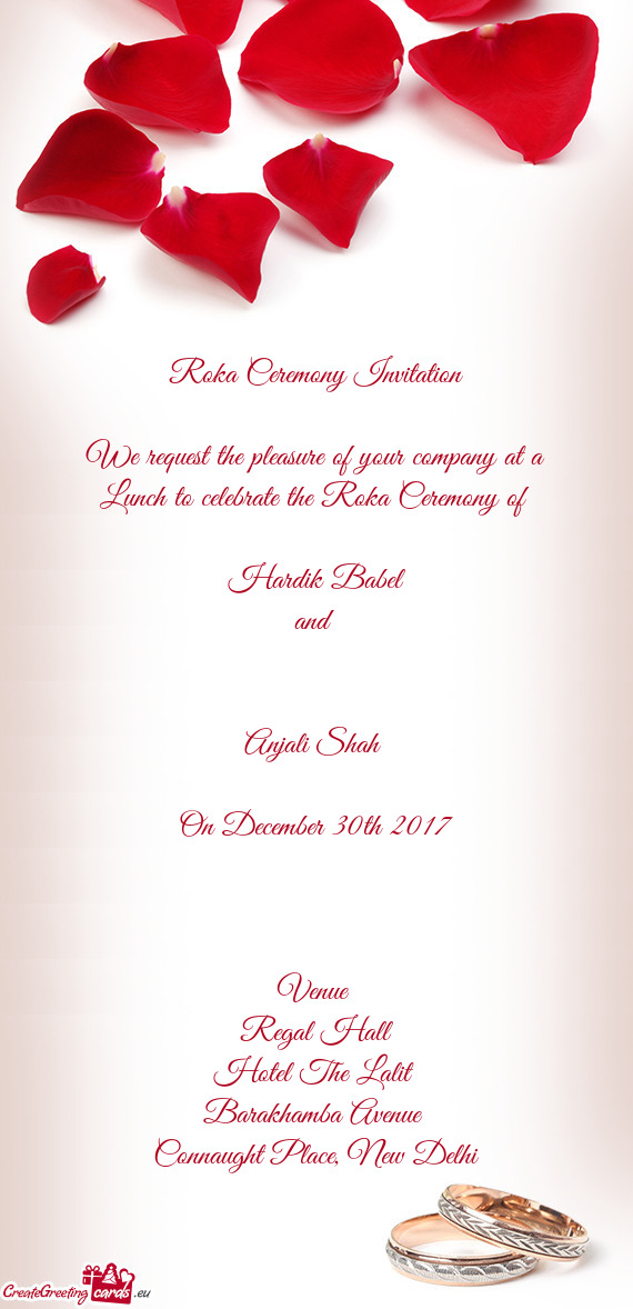Ceremony of 
 
 Hardik Babel
 and 
 
 
 Anjali Shah 
 
 On December 30th 2017
 
 
 
 Venue 
 Regal