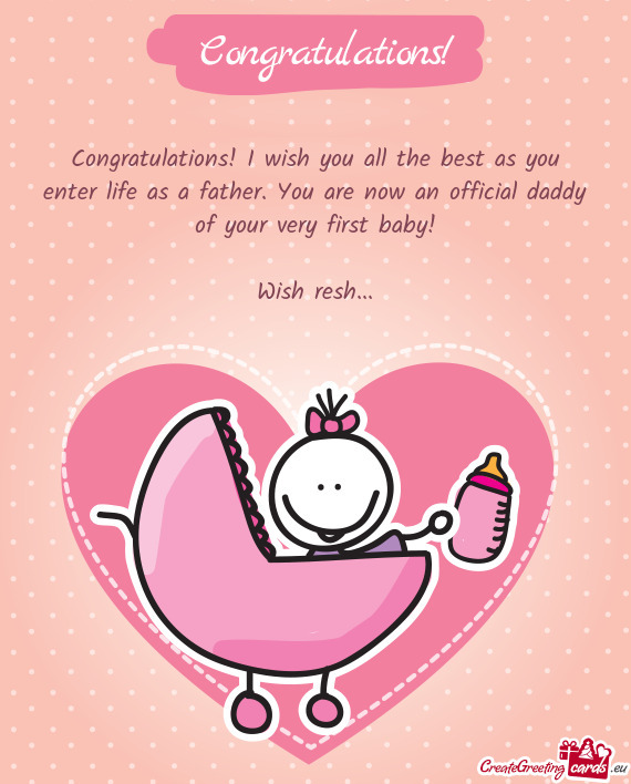 Congratulations! I wish you all the best as you enter life as a father. You are now an official dadd