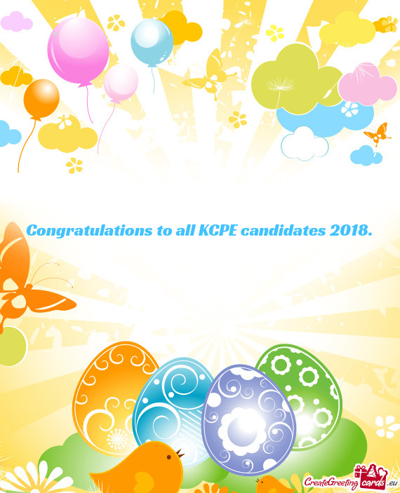 Congratulations to all KCPE candidates 2018