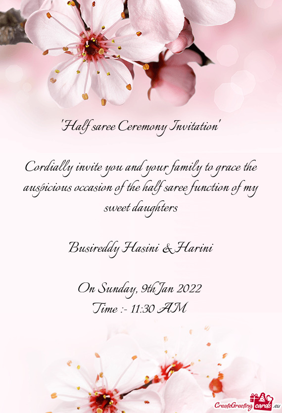 Cordially invite you and your family to grace the auspicious occasion of the half saree function of