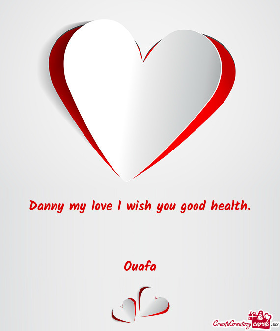 Danny my love I wish you good health