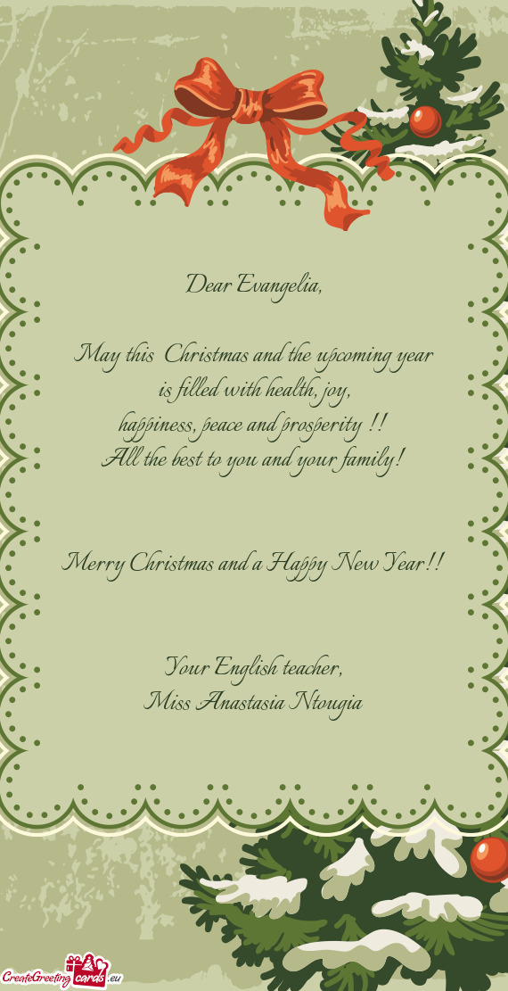 Dear Evangelia,    May this  Christmas and the upcoming