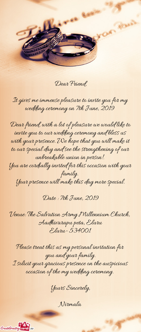 Dear friend, with a lot of pleasure we would like to invite you to our wedding ceremony and bless us