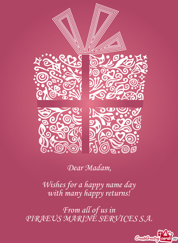 Dear Madam,    Wishes for a happy name day  with many