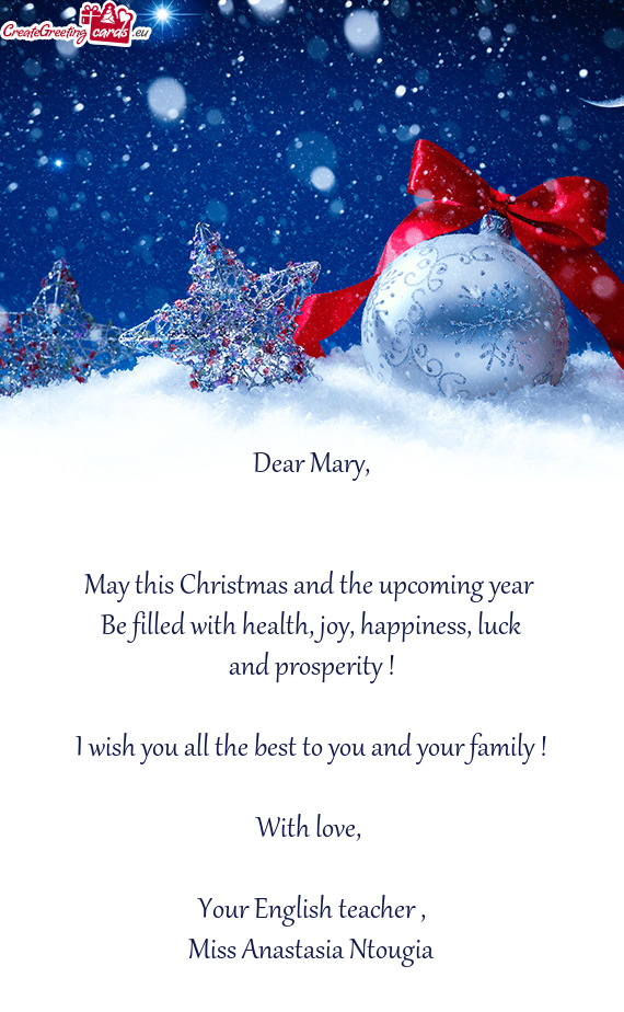 Dear Mary,      May this Christmas and the upcoming year
