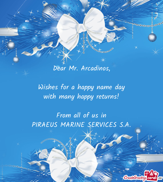 Dear Mr. Arcadinos,    Wishes for a happy name day  with