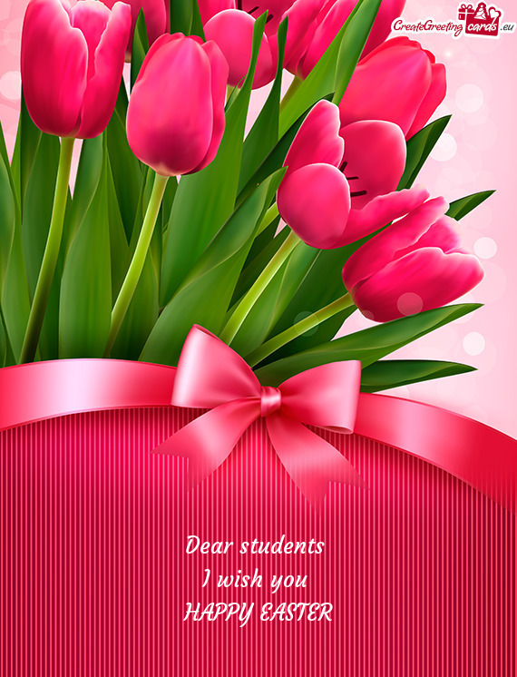 Dear students 
 I wish you 
 HAPPY EASTER
