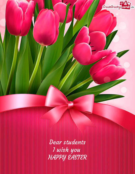 Dear students
 I wish you 
 HAPPY EASTER
