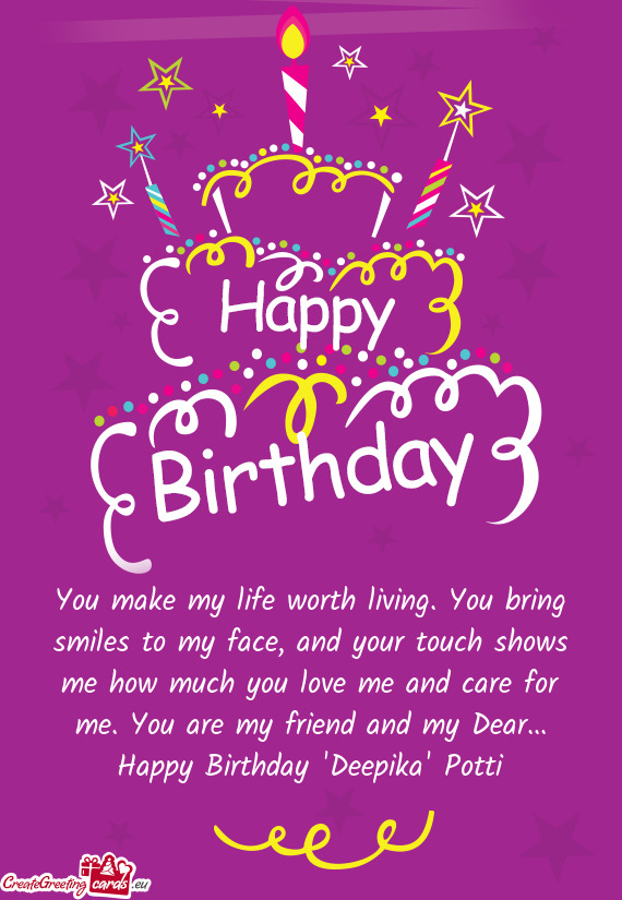 E me and care for me. You are my friend and my Dear... Happy Birthday "Deepika" Potti