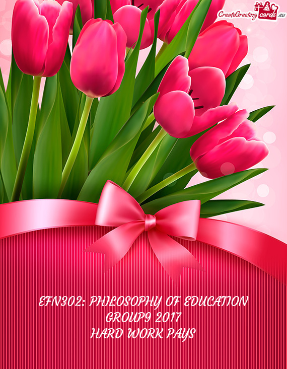 EFN302: PHILOSOPHY OF EDUCATION