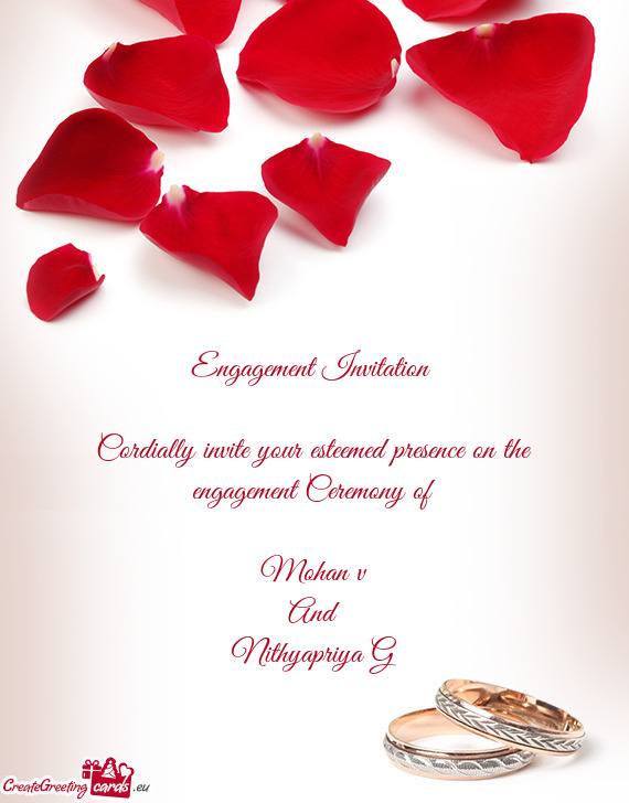 Engagement Invitation 
 
 Cordially invite your esteemed presence on the engagement Ceremony of
 
 M