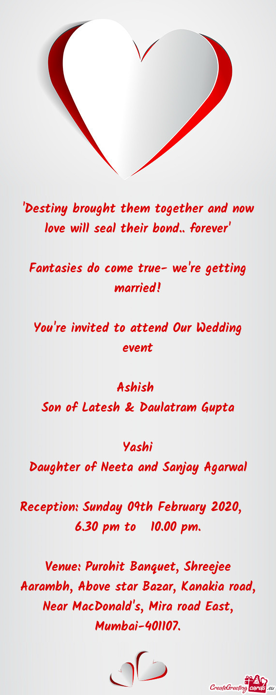 Event
 
 Ashish 
 Son of Latesh & Daulatram Gupta
 
 Yashi
 Daughter of Neeta and Sanjay Agarwal