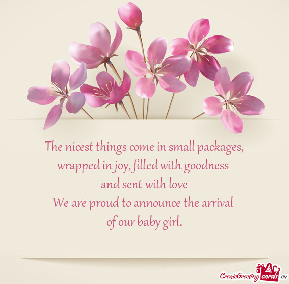Filled with goodness 
 and sent with love
 We are proud to announce the arrival 
 of our baby girl