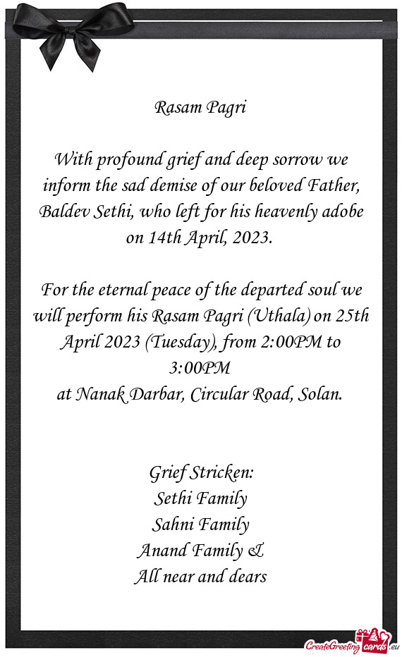 For the eternal peace of the departed soul we will perform his Rasam Pagri (Uthala) on 25th April 20
