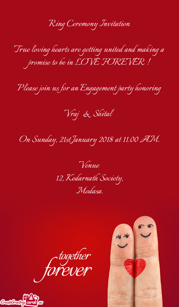 FOREVER !
 
 Please join us for an Engagement party honoring
 
 Vraj & Shital
 
 On Sunday