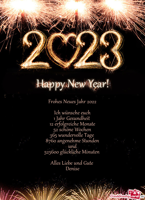 Frohes Neues Jahr 2022
 
 Ich wünsche euch
 1 Jahr Gesundheit 
 12 erfolgreiche Monate
 52 schöne