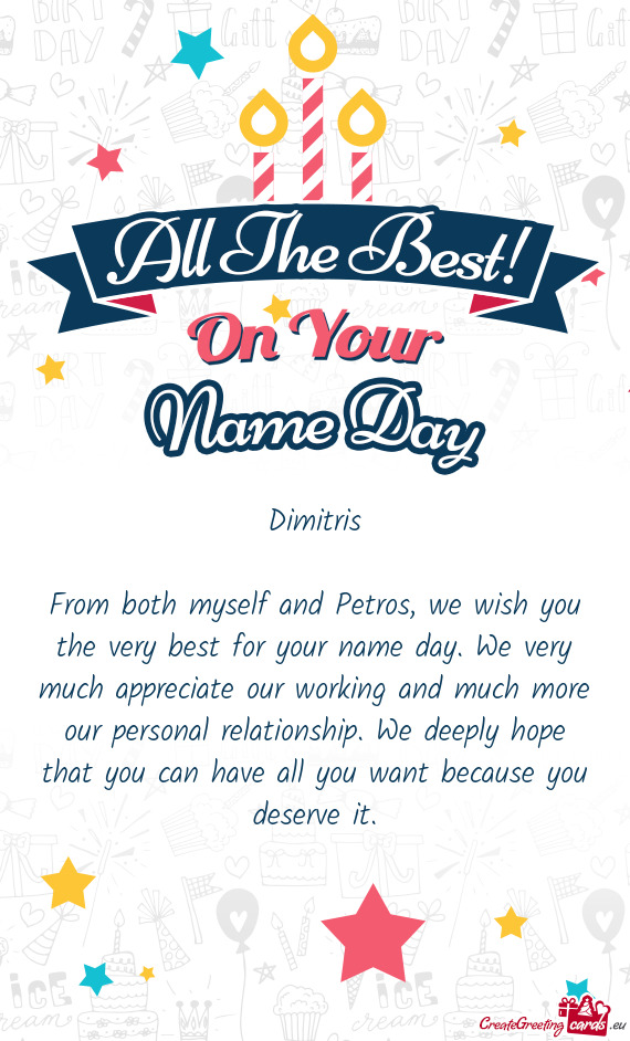 From both myself and Petros, we wish you the very best for your name day. We very much appreciate ou