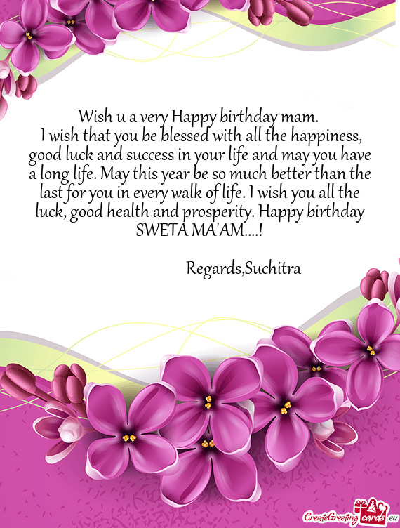 H you all the luck, good health and prosperity. Happy birthday SWETA MA