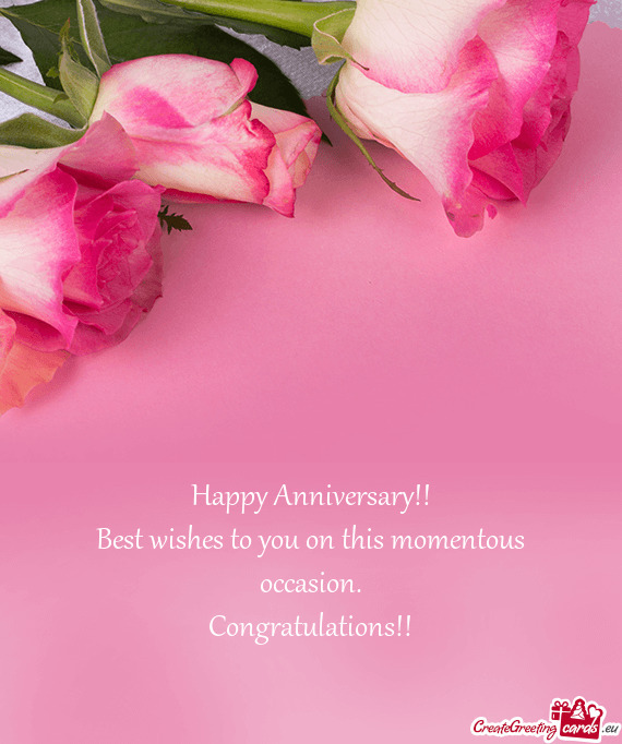 Happy Anniversary!!
 Best wishes to you on this momentous occasion