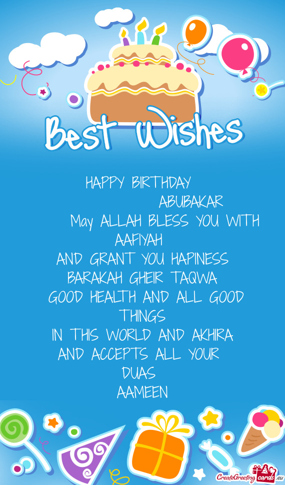HAPPY BIRTHDAY 
    ABUBAKAR
  May ALLAH BLESS YOU WITH
 AAFIYAH 
 AND GRANT YOU HAPI