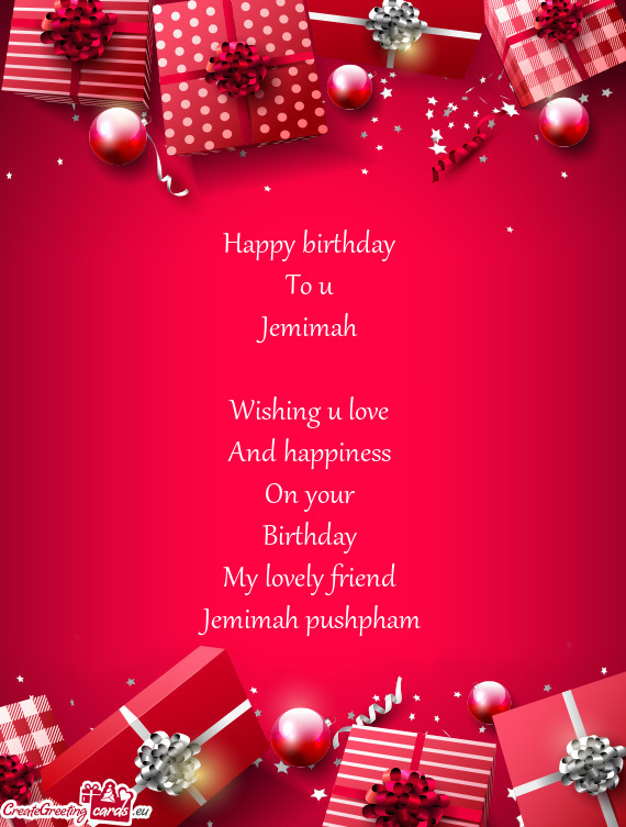 Happy birthday   To u   Jemimah     Wishing u love   And