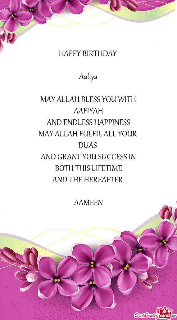 HAPPY BIRTHDAY  Aaliya MAY ALLAH BLESS YOU WITH AAFIYAH AND ENDLESS HAPPINESS MAY ALLAH F