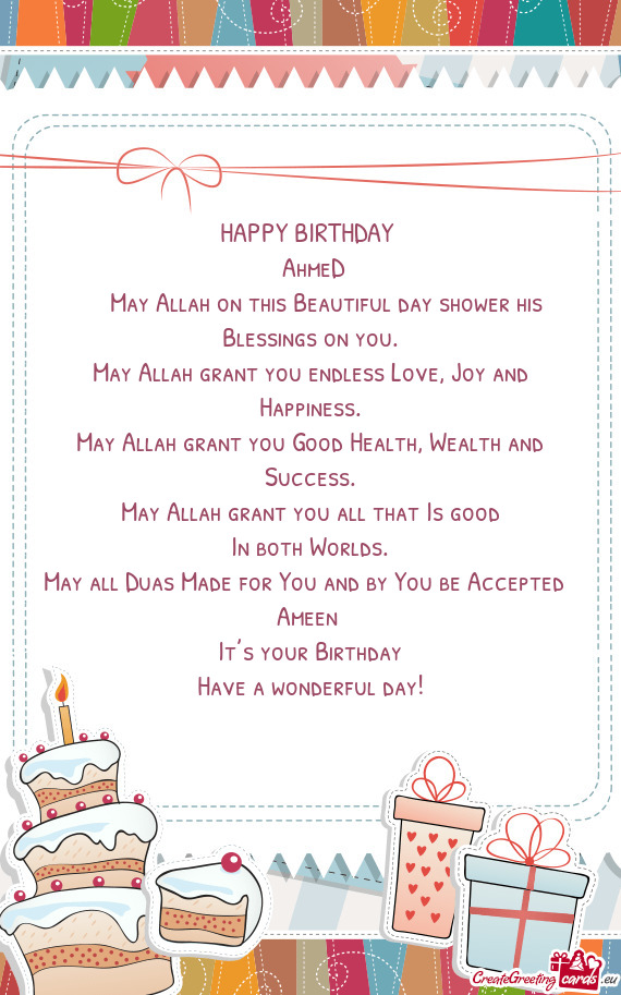 HAPPY BIRTHDAY  AhmeD   May Allah on this Beautiful day shower his Blessings on you