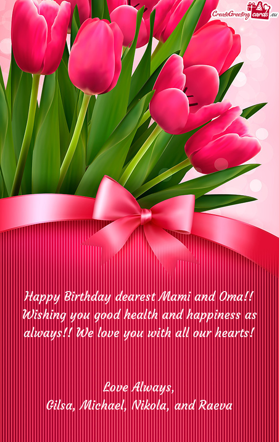 Happy Birthday dearest Mami and Oma!! Wishing you good health and happiness as always!! We love you